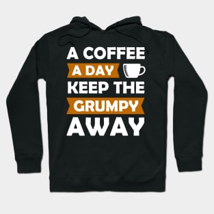 A Coffee A Day Keep The Grumpy Away Hoodie